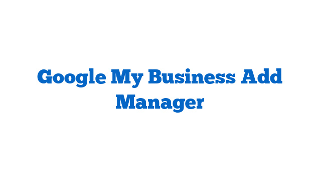 Google My Business Add Manager