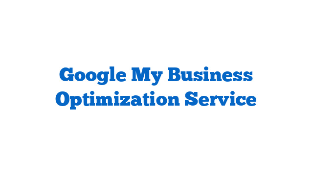 Google My Business Optimization Service