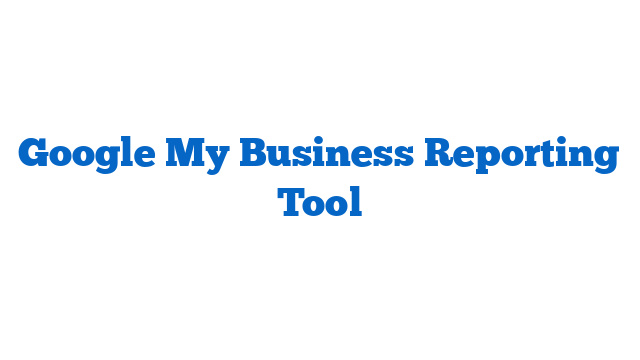 Google My Business Reporting Tool