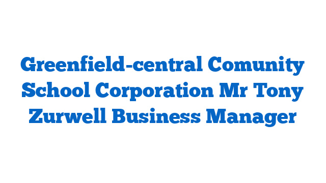 Greenfield-central Comunity School Corporation Mr Tony Zurwell Business Manager