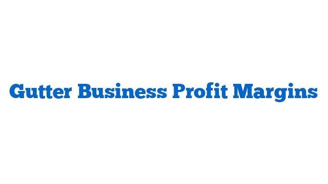 Gutter Business Profit Margins