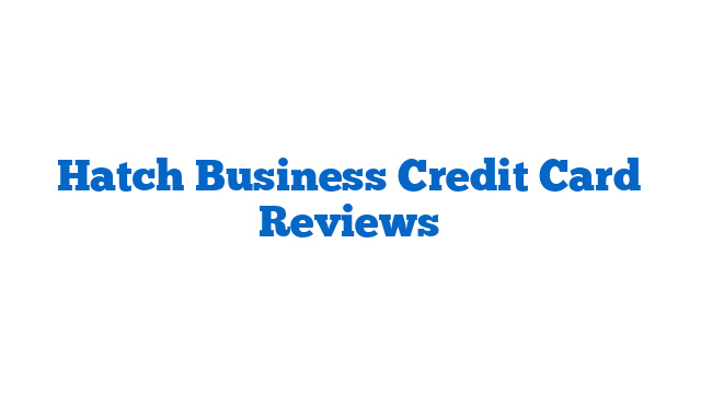 Hatch Business Credit Card Reviews