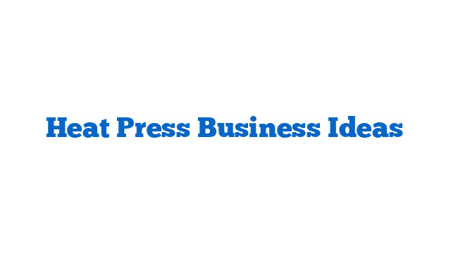 Heat Press Business Ideas