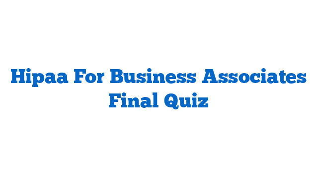 Hipaa For Business Associates Final Quiz