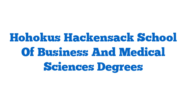 Hohokus Hackensack School Of Business And Medical Sciences Degrees