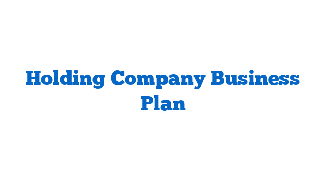 Holding Company Business Plan