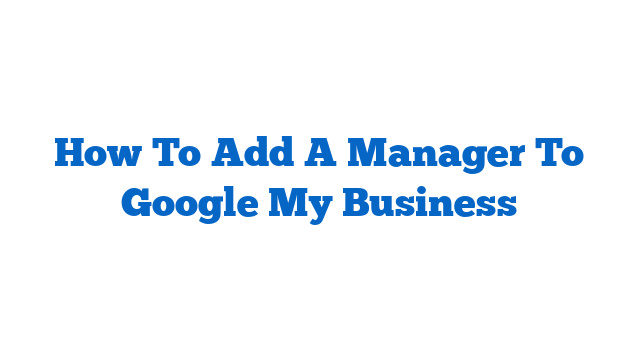 How To Add A Manager To Google My Business