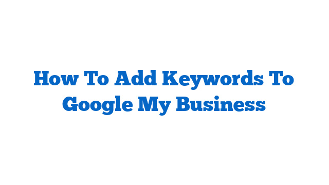 How To Add Keywords To Google My Business