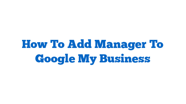 How To Add Manager To Google My Business