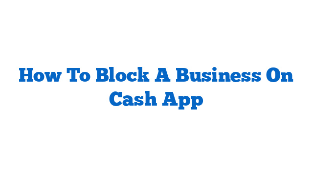 How To Block A Business On Cash App