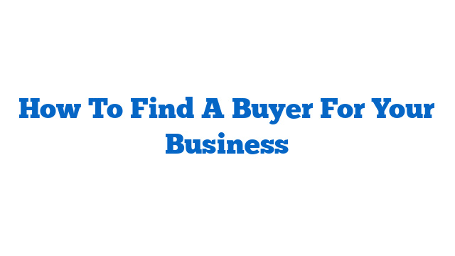 How To Find A Buyer For Your Business