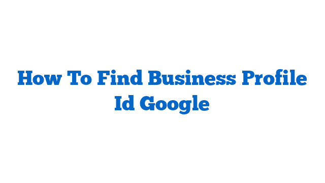 How To Find Business Profile Id Google