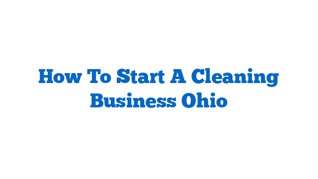 How To Start A Cleaning Business Ohio