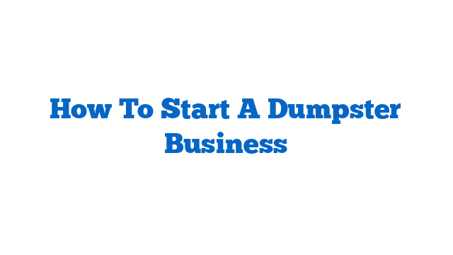 How To Start A Dumpster Business