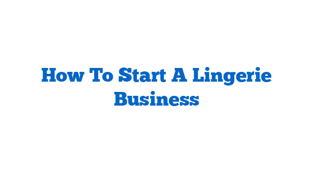 How To Start A Lingerie Business