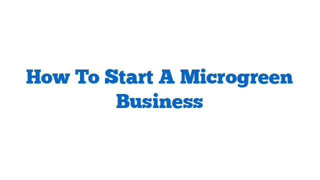 How To Start A Microgreen Business