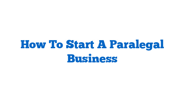 How To Start A Paralegal Business