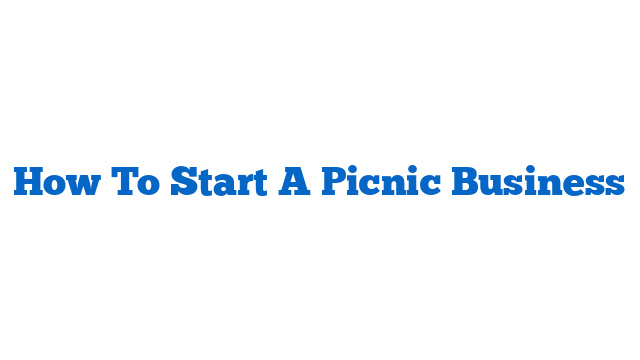 How To Start A Picnic Business