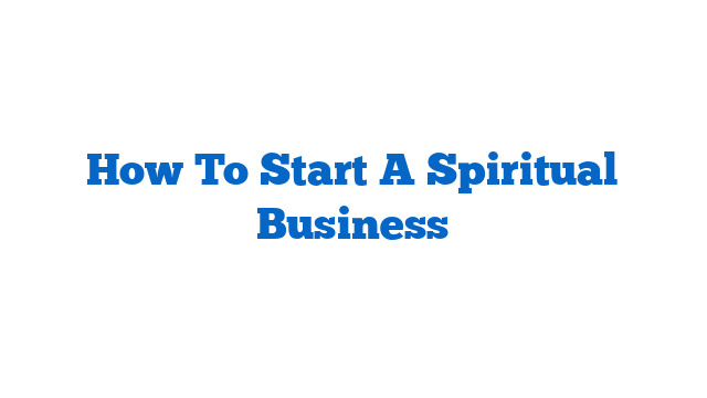 How To Start A Spiritual Business