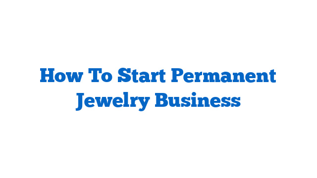 How To Start Permanent Jewelry Business