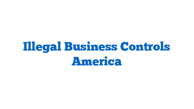 Illegal Business Controls America