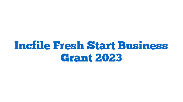 Incfile Fresh Start Business Grant 2023