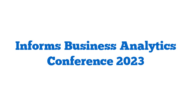 Informs Business Analytics Conference 2023