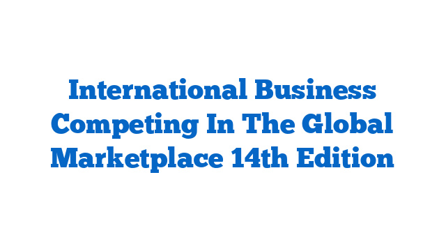 International Business Competing In The Global Marketplace 14th Edition