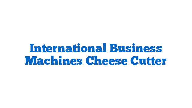 International Business Machines Cheese Cutter