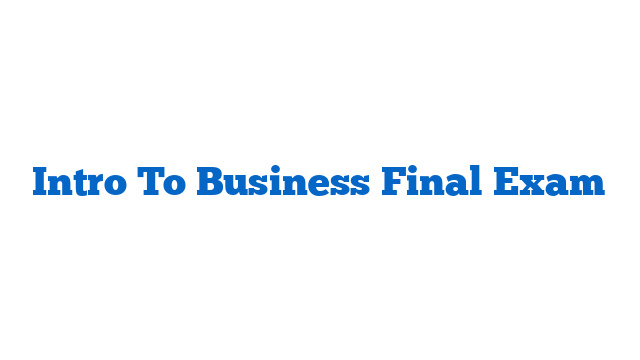 Intro To Business Final Exam