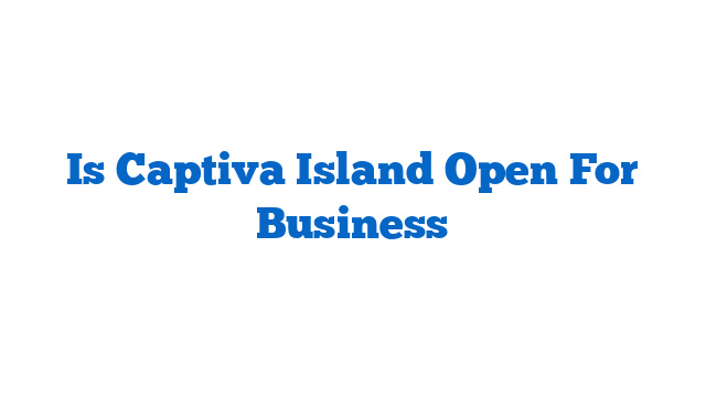 Is Captiva Island Open For Business