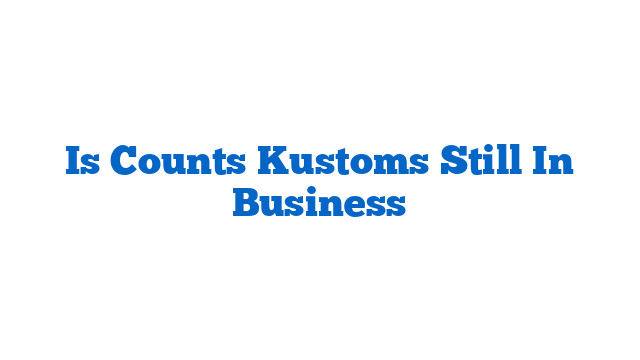 Is Counts Kustoms Still In Business