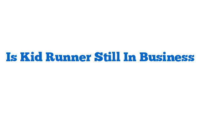 Is Kid Runner Still In Business