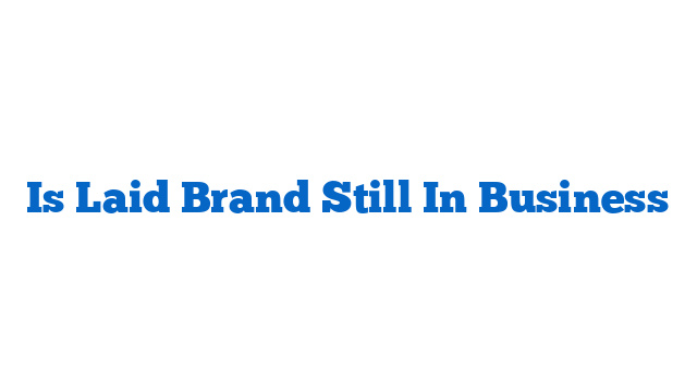 Is Laid Brand Still In Business