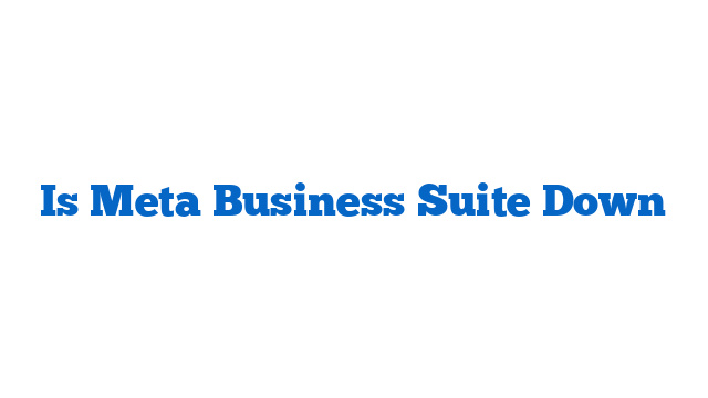 Is Meta Business Suite Down