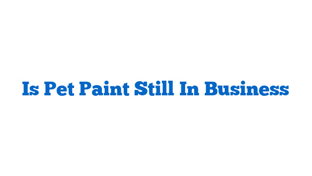 Is Pet Paint Still In Business