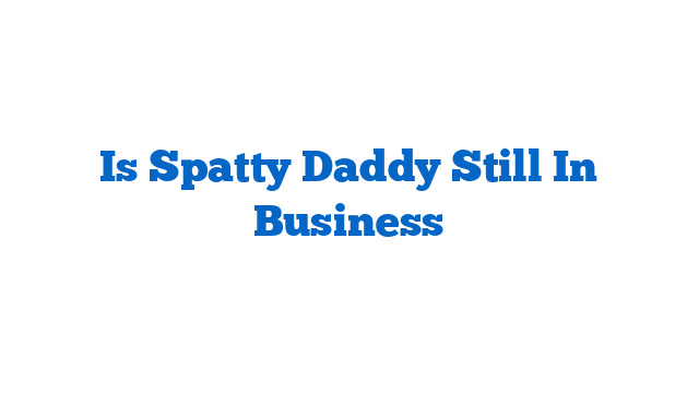 Is Spatty Daddy Still In Business