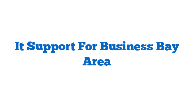 It Support For Business Bay Area