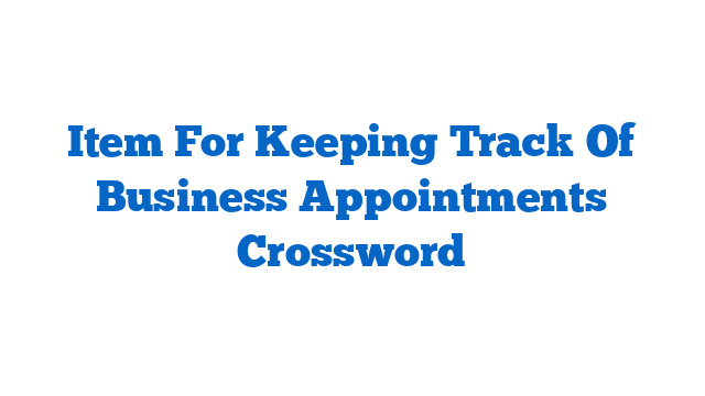 Item For Keeping Track Of Business Appointments Crossword