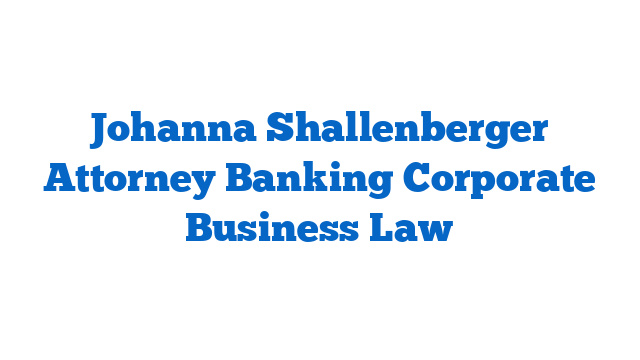 Johanna Shallenberger Attorney Banking Corporate  Business Law