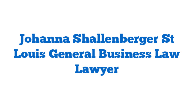 Johanna Shallenberger St Louis General Business Law Lawyer