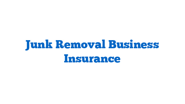 Junk Removal Business Insurance