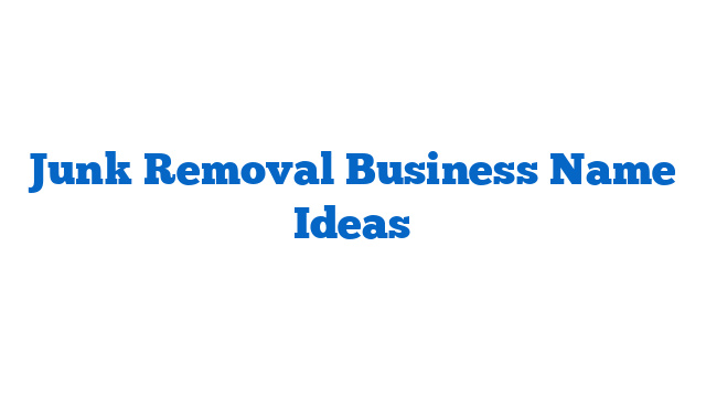 Junk Removal Business Name Ideas