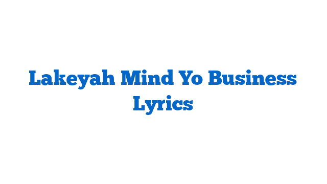 Lakeyah Mind Yo Business Lyrics