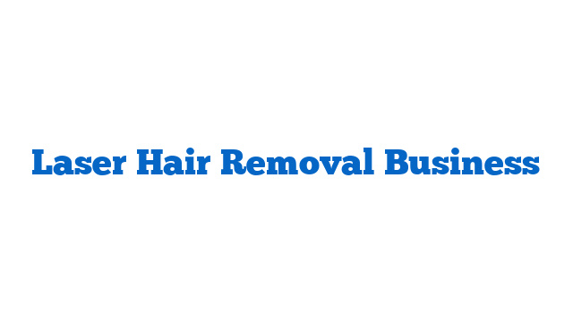 Laser Hair Removal Business