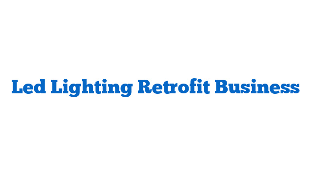 Led Lighting Retrofit Business