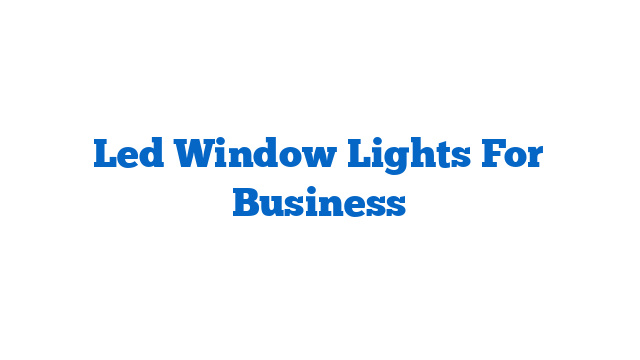 Led Window Lights For Business