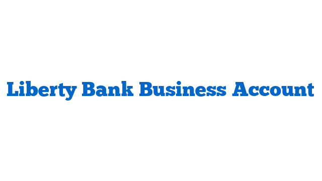 Liberty Bank Business Account