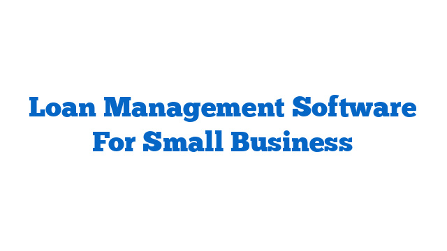 Loan Management Software For Small Business