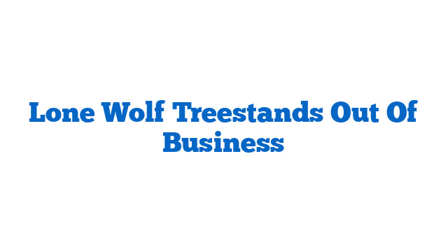 Lone Wolf Treestands Out Of Business